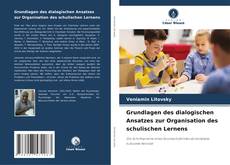 Bookcover of Grundlagen des dialogischen Ansatzes zur Organisation des schulischen Lernens