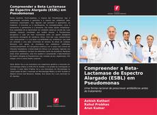 Portada del libro de Compreender a Beta-Lactamase de Espectro Alargado (ESBL) em Pseudomonas