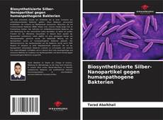 Copertina di Biosynthetisierte Silber-Nanopartikel gegen humanpathogene Bakterien