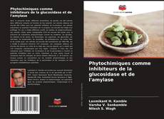 Portada del libro de Phytochimiques comme inhibiteurs de la glucosidase et de l'amylase