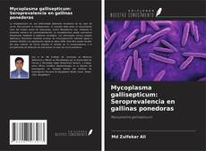 Portada del libro de Mycoplasma gallisepticum: Seroprevalencia en gallinas ponedoras