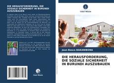 Bookcover of DIE HERAUSFORDERUNG, DIE SOZIALE SICHERHEIT IN BURUNDI AUSZUBAUEN