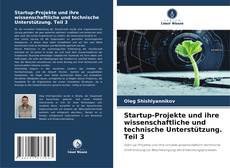 Buchcover von Startup-Projekte und ihre wissenschaftliche und technische Unterstützung. Teil 3