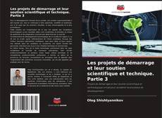 Les projets de démarrage et leur soutien scientifique et technique. Partie 3 kitap kapağı