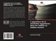 Bookcover of L'apparition de la révolution égyptienne dans les médias so médias sociaux
