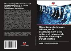 Portada del libro de Mécanismes juridiques influençant le développement de la culture physique et du sport en République d'Ouzbékistan