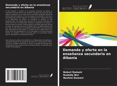 Capa do livro de Demanda y oferta en la enseñanza secundaria en Albania 