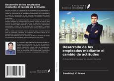 Desarrollo de los empleados mediante el cambio de actitudes kitap kapağı