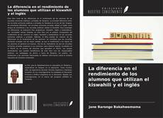 Bookcover of La diferencia en el rendimiento de los alumnos que utilizan el kiswahili y el inglés