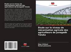 Étude sur le niveau de mécanisation agricole des agriculteurs de Junagadh Taluka kitap kapağı