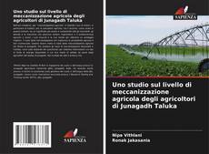 Portada del libro de Uno studio sul livello di meccanizzazione agricola degli agricoltori di Junagadh Taluka