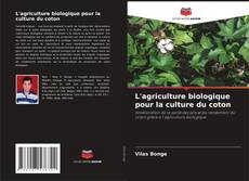 Copertina di L'agriculture biologique pour la culture du coton