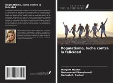 Bookcover of Dogmatismo, lucha contra la felicidad