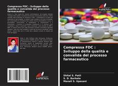 Copertina di Compressa FDC : Sviluppo della qualità e convalida del processo farmaceutico