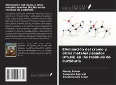 Bookcover of Eliminación del cromo y otros metales pesados (Pb,Ni) en los residuos de curtiduría