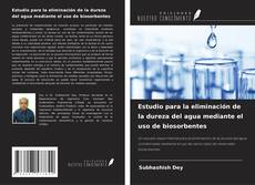 Bookcover of Estudio para la eliminación de la dureza del agua mediante el uso de biosorbentes