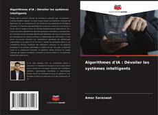 Algorithmes d'IA : Dévoiler les systèmes intelligents kitap kapağı