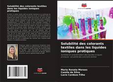 Copertina di Solubilité des colorants textiles dans les liquides ioniques protiques