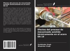 Portada del libro de Efectos del proceso de mecanizado asistido térmicamente en el acero EN 19