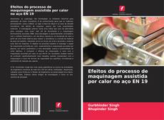 Portada del libro de Efeitos do processo de maquinagem assistida por calor no aço EN 19