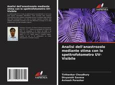 Bookcover of Analisi dell'anastrozolo mediante stima con lo spettrofotometro UV-Visibile