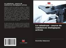 Le colostrum - source de substances biologiques actives kitap kapağı