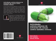 Portada del libro de Actividades antimicrobianas de extractos de cascas contra isolados clínicos