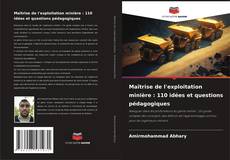 Portada del libro de Maîtrise de l'exploitation minière : 110 idées et questions pédagogiques