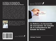 Copertina di La Policía y la Acusación de Corrupción: Un estudio de la Comandancia del Estado de Rivers