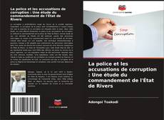 Buchcover von La police et les accusations de corruption : Une étude du commandement de l'État de Rivers