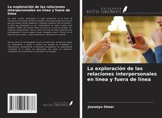 Bookcover of La exploración de las relaciones interpersonales en línea y fuera de línea