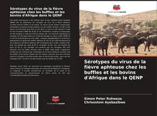 Copertina di Sérotypes du virus de la fièvre aphteuse chez les buffles et les bovins d'Afrique dans le QENP