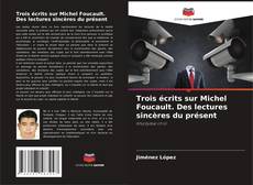 Portada del libro de Trois écrits sur Michel Foucault. Des lectures sincères du présent