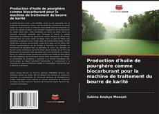 Capa do livro de Production d'huile de pourghère comme biocarburant pour la machine de traitement du beurre de karité 