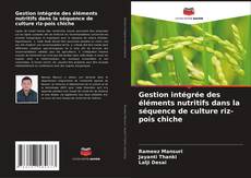 Portada del libro de Gestion intégrée des éléments nutritifs dans la séquence de culture riz-pois chiche