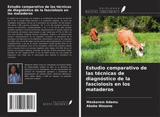 Bookcover of Estudio comparativo de las técnicas de diagnóstico de la fasciolosis en los mataderos