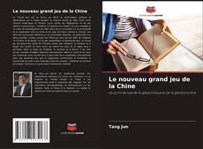 Bookcover of Le nouveau grand jeu de la Chine