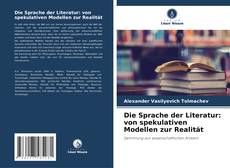 Copertina di Die Sprache der Literatur: von spekulativen Modellen zur Realität