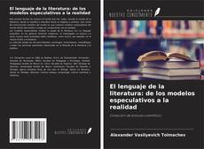 El lenguaje de la literatura: de los modelos especulativos a la realidad kitap kapağı