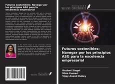 Bookcover of Futuros sostenibles: Navegar por los principios ASG para la excelencia empresarial