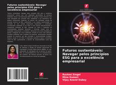 Portada del libro de Futuros sustentáveis: Navegar pelos princípios ESG para a excelência empresarial