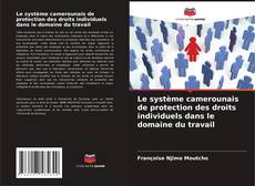 Bookcover of Le système camerounais de protection des droits individuels dans le domaine du travail