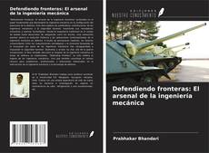 Capa do livro de Defendiendo fronteras: El arsenal de la ingeniería mecánica 