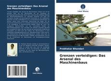 Capa do livro de Grenzen verteidigen: Das Arsenal des Maschinenbaus 