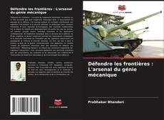 Portada del libro de Défendre les frontières : L'arsenal du génie mécanique