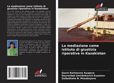 Bookcover of La mediazione come istituto di giustizia riparativa in Kazakistan