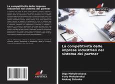 Couverture de La competitività delle imprese industriali nel sistema dei partner