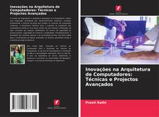 Portada del libro de Inovações na Arquitetura de Computadores: Técnicas e Projectos Avançados