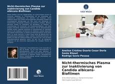 Nicht-thermisches Plasma zur Inaktivierung von Candida albicans-Biofilmen kitap kapağı