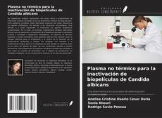 Capa do livro de Plasma no térmico para la inactivación de biopelículas de Candida albicans 